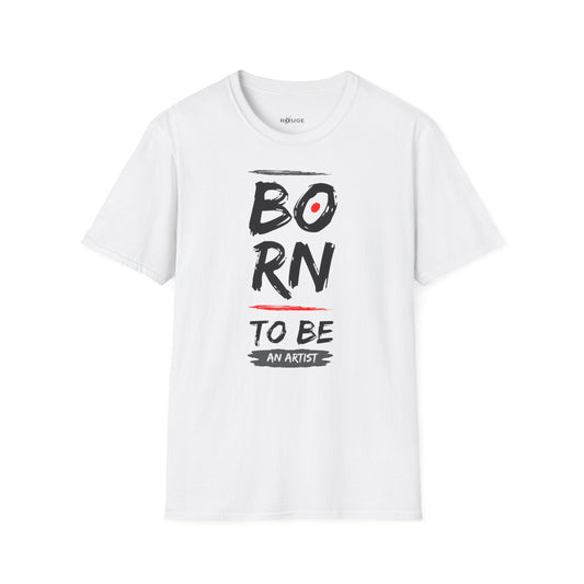 BORN  to be an artist T-Shirt